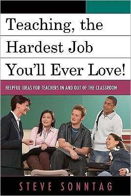 Cover for Steve Sonntag · Teaching, the Hardest Job You'll Ever Love: Helpful Ideas for Teachers In and Out of the Classroom (Paperback Book) (2010)