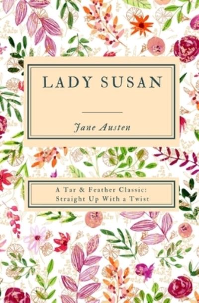 Lady Susan (Annotated) - Jane Austen - Kirjat - Tar & Feather Publishing - 9781607969396 - sunnuntai 8. syyskuuta 2019