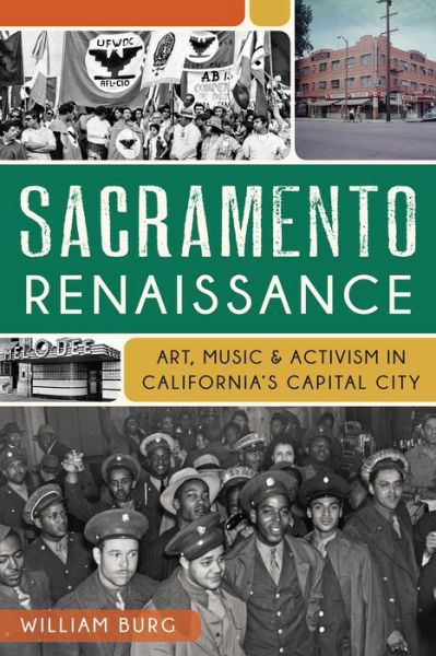 Cover for William Burg · Sacramento Renaissance: Art, Music and Activism in California's Capital City (Paperback Bog) (2013)