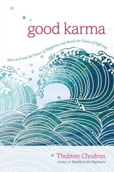Cover for Thubten Chodron · Good Karma: How to Create the Causes of Happiness and Avoid the Causes of Suffering (Paperback Book) (2016)