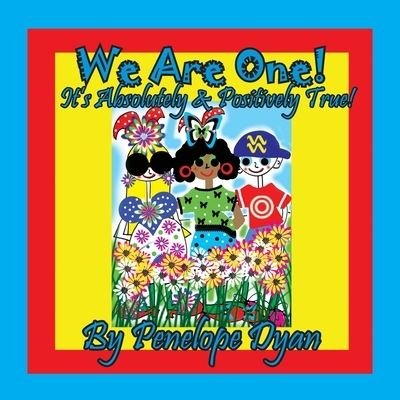 Cover for Penelope Dyan · We Are One! It's Absolutely &amp; Positively True! (Paperback Book) (2019)
