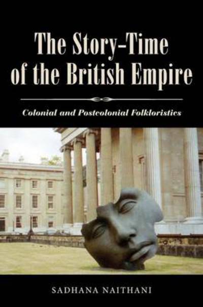 Cover for Sadhana Naithani · The Story-Time of the British Empire: Colonial and Postcolonial Folkloristics (Paperback Book) (2013)