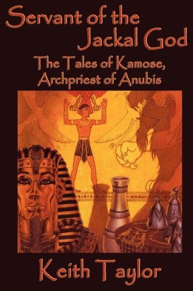 Cover for Keith Taylor · Servant of the Jackal God: the Tales of Kamose, Archpriest of Anubis (Paperback Book) (2012)