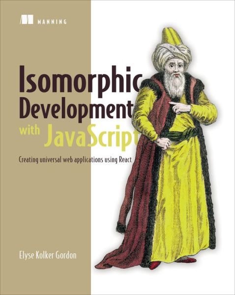 Cover for Elyse Kolker Gordon · Isomorphic Web Applications: Universal Development with React (Taschenbuch) (2018)