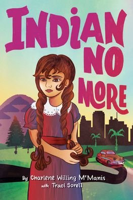 Cover for Charlene Willing McManis · Indian No More (Book) (2019)