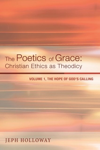 Cover for Jeph Holloway · Poetics of Grace : Christian Ethics As Theodicy (Buch) (2013)