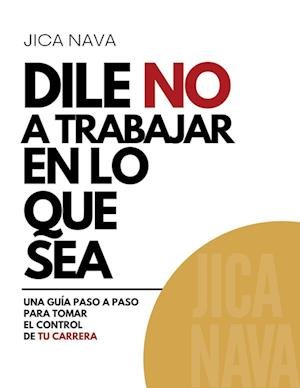 Cover for Jica Nava · Dile No a Trabajar en lo Que Sea (Paperback Book) (2022)