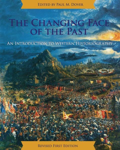 Cover for Paul M Dover · The Changing Face of the Past: an Introduction to Western Historiography (Revised First) (Paperback Book) (2013)