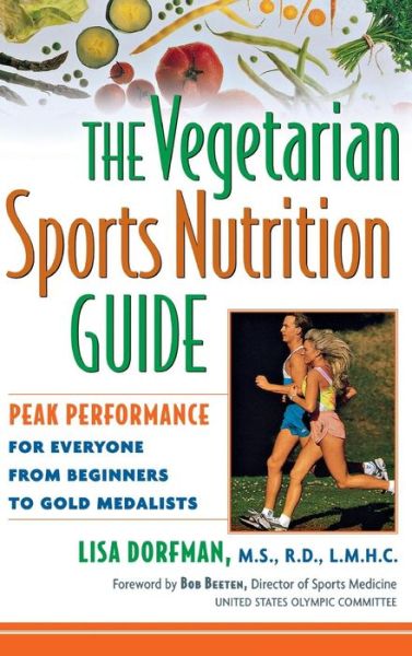 Cover for Lisa Dorfman · The Vegetarian Sports Nutrition Guide: Peak Performance for Everyone from Beginners to Gold Medalists (Hardcover Book) (1999)