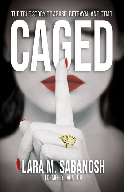 Cover for Lara M. Sabanosh · Caged: The True Story of Abuse, Betrayal, and GTMO (Paperback Book) (2021)