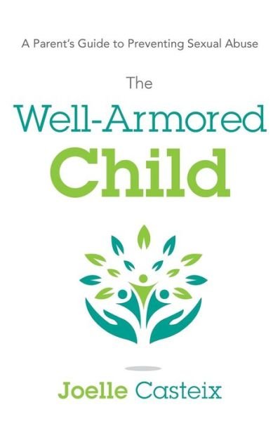 Cover for Joelle Casteix · The Well-armored Child: a Parent's Guide to Preventing Sexual Abuse (Paperback Book) (2015)