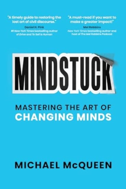 Cover for Michael McQueen · Mindstuck: Mastering the Art of Changing Minds (Hardcover Book) (2023)