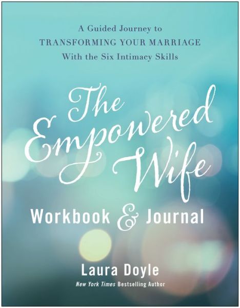 Cover for Laura Doyle · The Empowered Wife Workbook and Journal: A Guided Journey to Transforming Your Marriage With the Six Intimacy Skills (Hardcover Book) (2023)