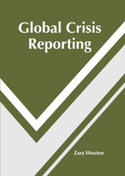 Cover for Zara Wooten · Global Crisis Reporting (Buch) (2022)