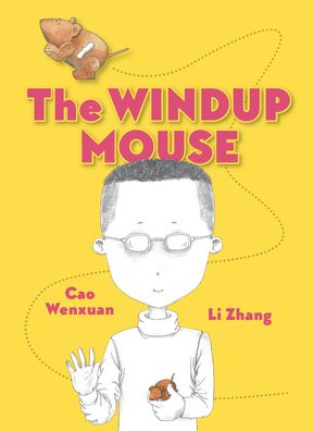 Cover for Cao Wenxuan · The Windup Mouse (Book) (2018)