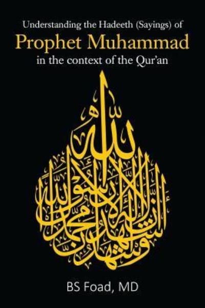 Cover for MD Bs Foad · Understanding the Hadeeth  of Prophet Muhammad in the Context of the Qur'an (Paperback Book) (2018)