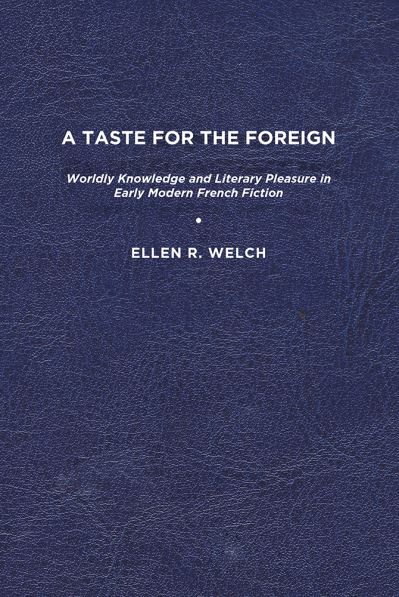Cover for Ellen R. Welch · A Taste for the Foreign: Worldly Knowledge and Literary Pleasure in Early Modern French Fiction (Paperback Book) (2011)