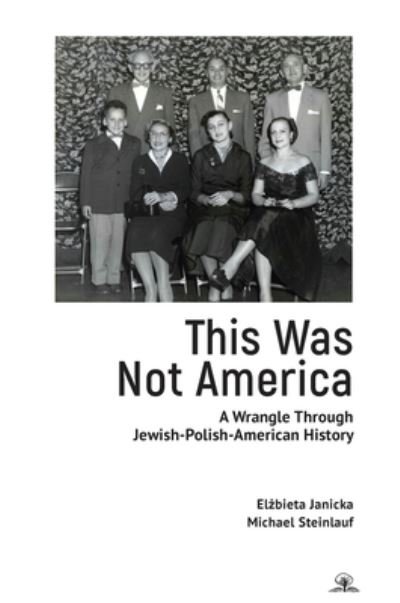 Cover for Elzbieta Janicka · This Was Not America: A Wrangle Through Jewish-Polish-American History (Hardcover Book) (2022)