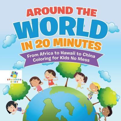 Cover for Educando Kids · Around the World in 20 Minutes From Africa to Hawaii to China Coloring for Kids No Mess (Paperback Book) (2019)