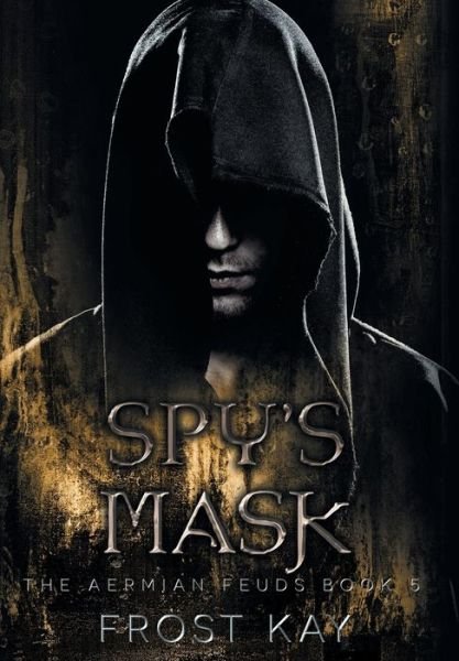 Cover for Frost Kay · Spy's Mask - Aermian Feuds (Innbunden bok) (2019)