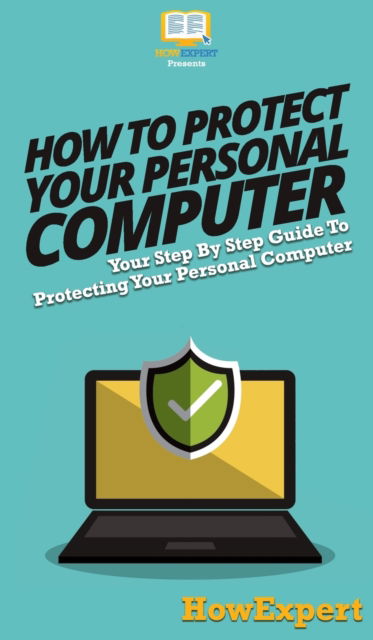 Cover for Howexpert · How To Protect Your Personal Computer (Hardcover Book) (2020)