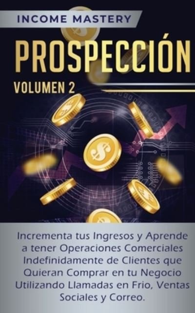 Cover for Income Mastery · Prospeccion (Paperback Book) (2019)