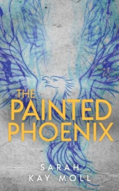 Cover for Sarah Kay Moll · The Painted Phoenix (Paperback Book) (2020)