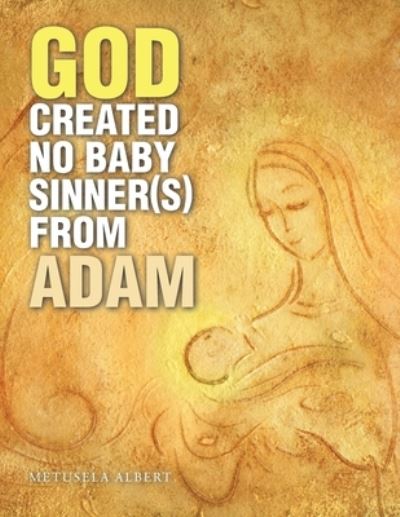 Cover for Metusela Albert · God Created No Baby Sinner from Adam (Paperback Book) (2021)