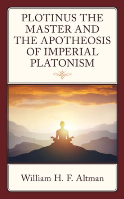 Cover for William H. F. Altman · Plotinus the Master and the Apotheosis of Imperial Platonism (Hardcover Book) (2024)