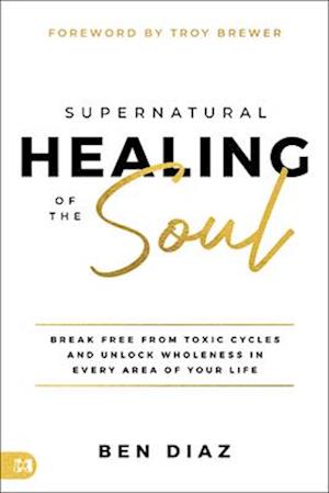 Supernatural Healing of the Soul - Ben Diaz - Books - Harrison House - 9781667509396 - July 1, 2025