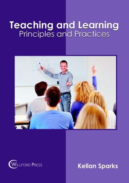 Cover for Kellan Sparks · Teaching and Learning: Principles and Practices (Hardcover Book) (2018)