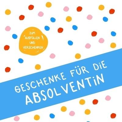 Cover for Herz Geschenkidee · Geschenke fur die Absolventin (Paperback Bog) (2019)