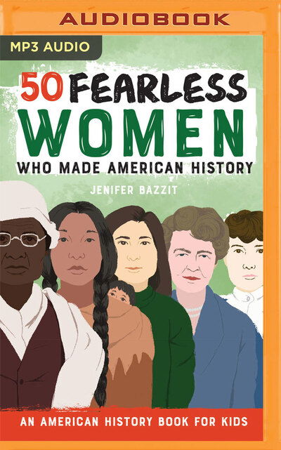 Cover for Jenifer Bazzit · 50 Fearless Women Who Made American History : An American History Book for Kids (CD) (2020)