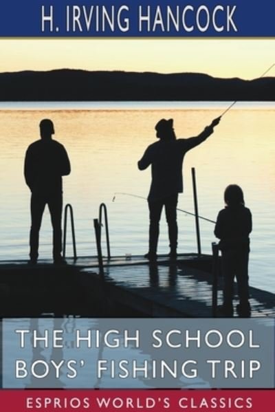 Cover for H Irving Hancock · The High School Boys' Fishing Trip (Esprios Classics) (Paperback Book) (2024)