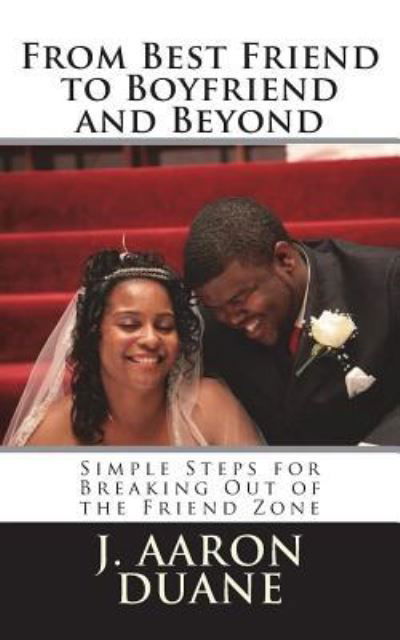 J Aaron Duane · From Best Friend to Boyfriend and Beyond (Paperback Book) (2018)