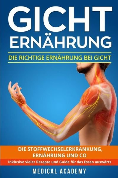 Gicht Ern hrung - Medical Academy - Bøker - Createspace Independent Publishing Platf - 9781722150396 - 20. juni 2018