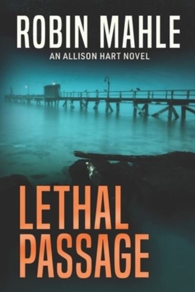 Lethal Passage - Robin Mahle - Books - Harp House Publishing, LLC. - 9781732641396 - May 21, 2020