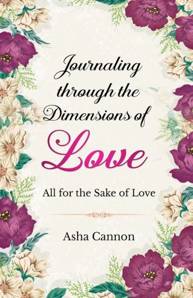 Cover for Asha Cannon · Journaling Through The Dimensions Of Love (Paperback Book) (2020)