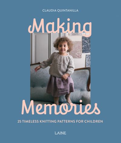 Cover for Claudia Quintanilla · Making Memories: 25 Timeless Knitting Patterns for Children (Taschenbuch) (2024)