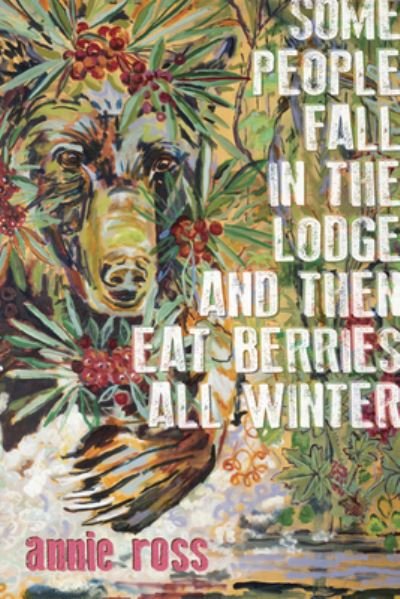Cover for Annie Ross · Some People Fall in the Lodge and Then Eat Berries All Winter (Paperback Bog) (2023)