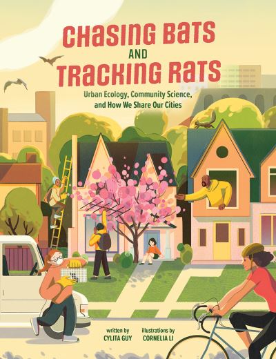 Chasing Bats and Tracking Rats: Urban Ecology, Community Science, and How We Share Our Cities - Cylita Guy - Książki - Annick Press Ltd - 9781773215396 - 13 stycznia 2022