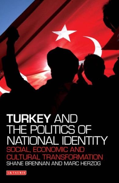 Cover for Shane Brennan · Turkey and the Politics of National Identity: Social, Economic and Cultural Transformation (Hardcover Book) (2014)