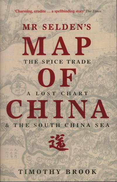 Cover for Timothy Brook · Mr Selden's Map of China: The spice trade, a lost chart &amp; the South China Sea (Pocketbok) [Main edition] (2015)