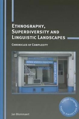 Cover for Jan Blommaert · Ethnography, Superdiversity and Linguistic Landscapes: Chronicles of Complexity - Critical Language and Literacy Studies (Paperback Book) (2013)