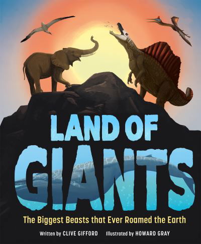 Land of Giants: The Biggest Beasts That Ever Roamed the Earth - Clive Gifford - Books - Hachette Children's Group - 9781783128396 - October 13, 2022