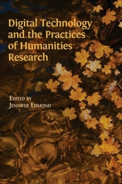 Digital Technology and the Practices of Humanities Research - Jennifer Edmon - Books - Open Book Publishers - 9781783748396 - January 15, 2020