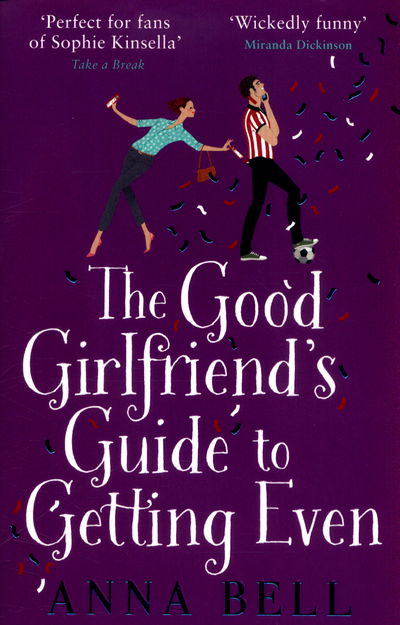 The Good Girlfriend's Guide to Getting Even: Funny and fresh, this is your next perfect romantic comedy - Anna Bell - Książki - Zaffre - 9781785760396 - 26 stycznia 2017