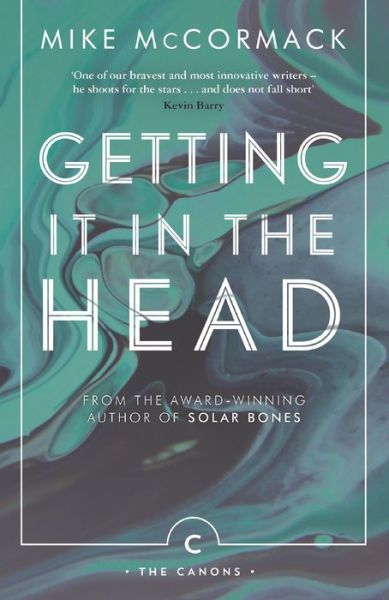 Cover for Mike McCormack · Getting it in the Head - Canons (Paperback Book) [Main - Canons Imprint edition] (2017)