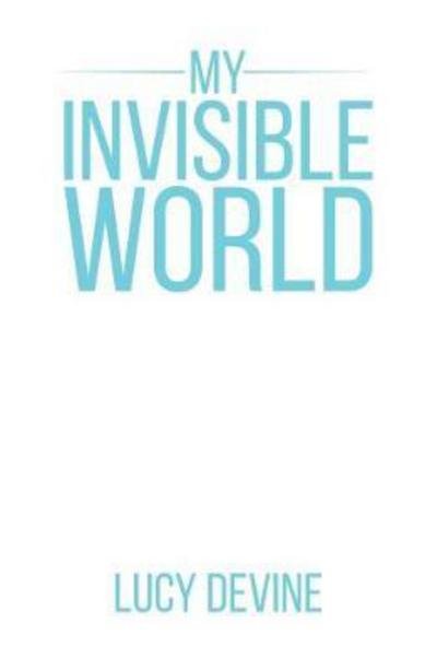 Cover for Lucy Devine · My Invisible World (Paperback Book) (2017)