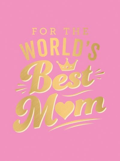 Cover for Summersdale Publishers · For the World's Best Mum: The Perfect Gift to Give to Your Mum (Hardcover bog) (2021)